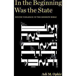 In the Beginning Was the State - (Idiom: Inventing Writing Theory) by  Adi M Ophir (Paperback) - 1 of 1