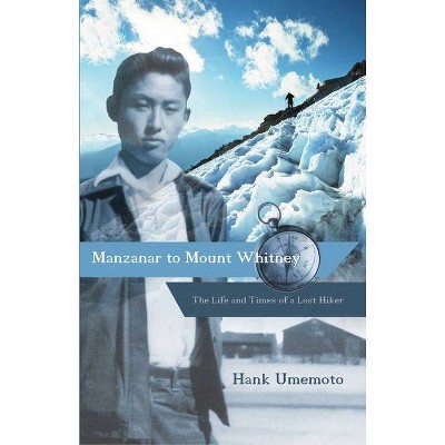 Manzanar to Mount Whitney - by  Hank Umemoto (Paperback)