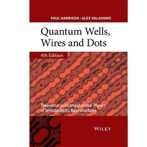 Quantum Wells, Wires and Dots - 4th Edition by  Paul Harrison & Alex Valavanis (Hardcover) - 1 of 1