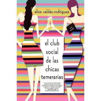 Club Social de Las Chicas Temerarias - (The Dirty Girls Social Club) by  Alisa Valdes-Rodriguez (Paperback)