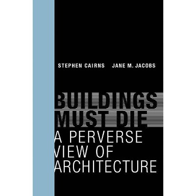 Buildings Must Die - (Mit Press) by  Stephen Cairns & Jane M Jacobs (Paperback)