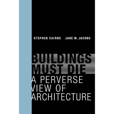 Buildings Must Die - (Mit Press) by  Stephen Cairns & Jane M Jacobs (Paperback)