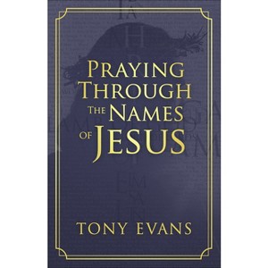 Praying Through the Names of Jesus - (Names of God) by  Tony Evans (Paperback) - 1 of 1