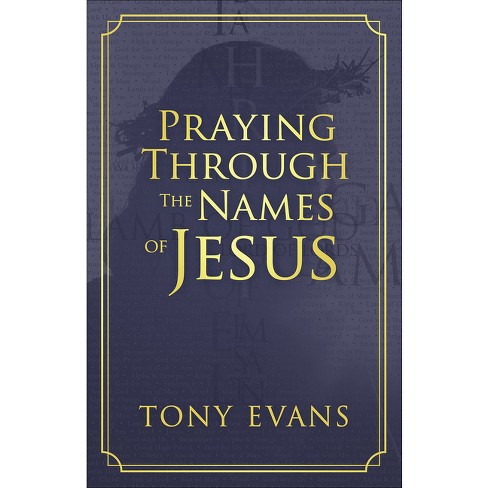 Praying Through the Names of Jesus - (Names of God) by  Tony Evans (Paperback) - image 1 of 1