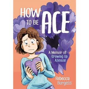 How to Be Ace - by  Rebecca Burgess (Paperback) - 1 of 1