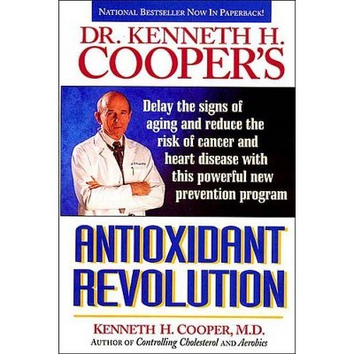 Antioxidant Revolution - by  Kenneth Cooper & M D Kenneth Cooper (Paperback)