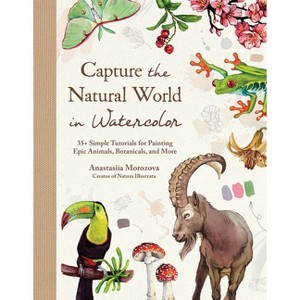 Capture the Natural World in Watercolor - by  Anastasiia Morozova (Hardcover) - 1 of 1