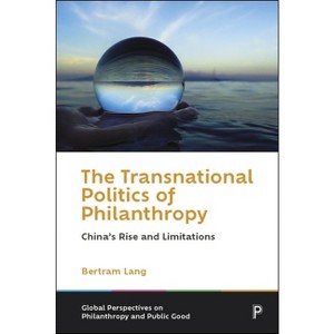 The Transnational Politics of Philanthropy - (Global Perspectives on Philanthropy and Public Good) by  Bertram Lang (Hardcover) - 1 of 1