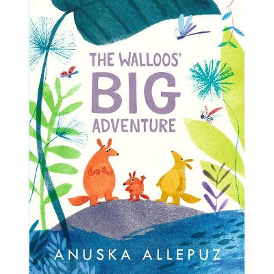 The Walloos' Big Adventure - by  Anuska Allepuz (Hardcover)