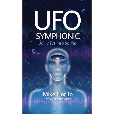 UFO Symphonic - by  Mike Fiorito (Hardcover)