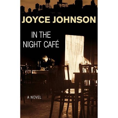 In the Night Café - by  Joyce Johnson (Paperback)