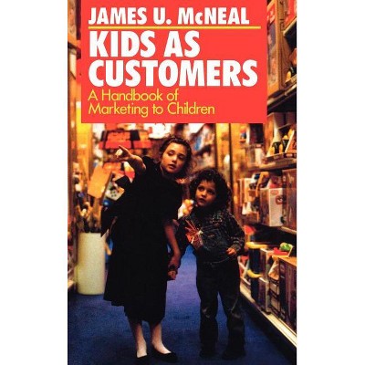 Kids as Customers - by  James U McNeal (Hardcover)