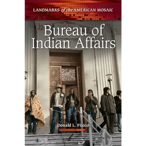 Bureau of Indian Affairs - (Landmarks of the American Mosaic) by  Donald L Fixico (Paperback) - 1 of 1