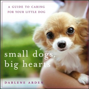 Small Dogs, Big Hearts - by  Darlene Arden (Paperback) - 1 of 1