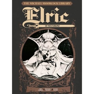 The Michael Moorcock Library Vol.1: Elric of Melnibone - by  Michael Moorcock & Roy Thomas & Michael T Gilbert (Hardcover) - 1 of 1