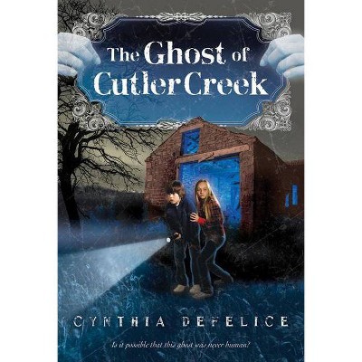 The Ghost of Cutler Creek - (Ghost Mysteries) by  Cynthia C DeFelice (Paperback)