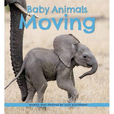 Baby Animals Moving - by  Suzi Eszterhas (Hardcover)