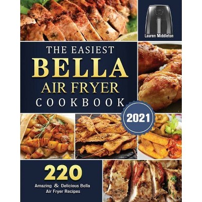 The Easiest Bella Air Fryer Cookbook 2021 - by  Lauren Middleton (Paperback)