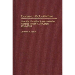 Covering McCarthyism - (Contributions to the Study of Mass Media and Communications) by  Lawrence N Strout (Hardcover) - 1 of 1