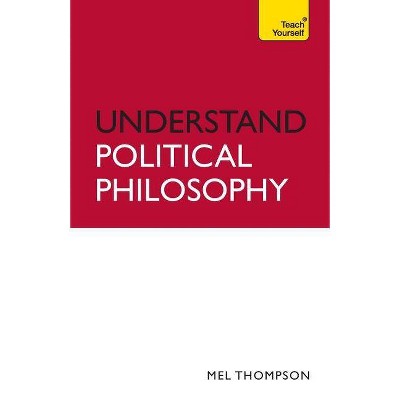 Understand Political Philosophy - by  Mel Thompson (Paperback)