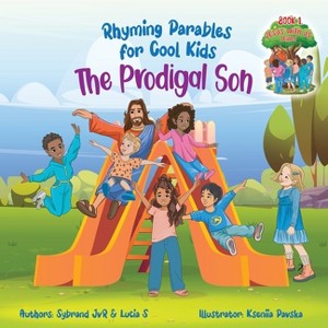 The Prodigal Son (Rhyming Parables For Cool Kids) Book 1 - Each Time you Make a Mistake Run to Jesus! - (Jesus with Us) by  Sybrand Jvr & Lucia S - 1 of 1