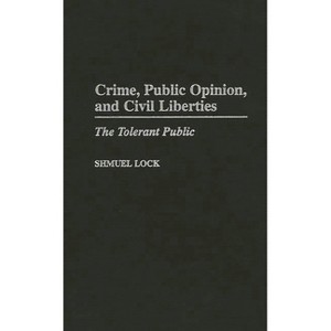 Crime, Public Opinion, and Civil Liberties - by  Shmuel Lock (Hardcover) - 1 of 1