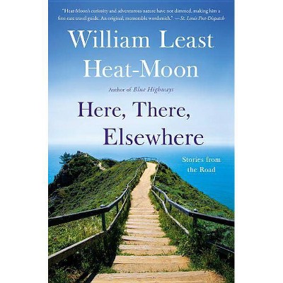 Here, There, Elsewhere - by  Heat-Moon (Paperback)