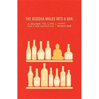 The Buddha Walks Into a Bar... - by  Lodro Rinzler (Paperback)