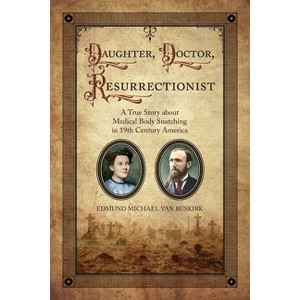 Daughter, Doctor, Resurrectionist - by  Edmund Michael Van Buskirk (Paperback) - 1 of 1