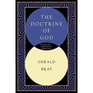 The Doctrine of God - (Contours of Christian Theology) by  Gerald L Bray (Paperback) - 1 of 1