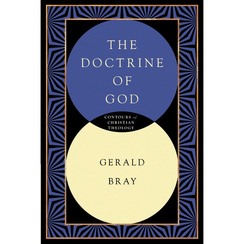 The Doctrine of God - (Contours of Christian Theology) by  Gerald L Bray (Paperback) - image 1 of 1