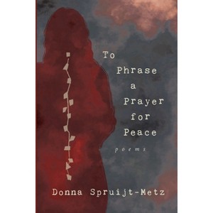To Phrase A Prayer for Peace - by  Donna Spruijt-Metz (Paperback) - 1 of 1