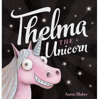 Thelma the Unicorn - by  Aaron Blabey (Hardcover)