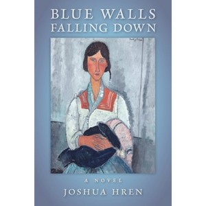 Blue Walls Falling Down - by  Joshua Hren (Paperback) - 1 of 1