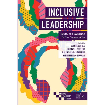 Inclusive Leadership - (Building Leadership Bridges) by  Joanne Barnes & Michael J Stevens & Bjørn Zakarias Ekelund & Karen Perham-Lippman