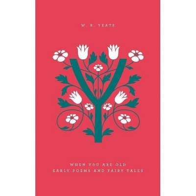 When You Are Old - (Penguin Drop Caps) by  William Butler Yeats (Hardcover)