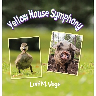Yellow House Symphony - by  Lori Vega (Hardcover)