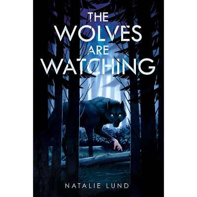 The Wolves Are Watching - by  Natalie Lund (Hardcover)