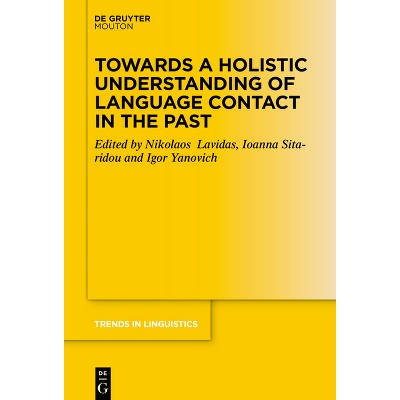 Towards a Holistic Understanding of Language Contact in the Past - (Trends in Linguistics. Studies and Monographs [Tilsm]) (Hardcover)