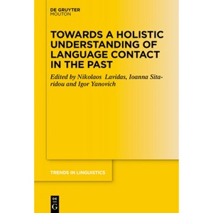 Towards a Holistic Understanding of Language Contact in the Past - (Trends in Linguistics. Studies and Monographs [Tilsm]) (Hardcover) - 1 of 1