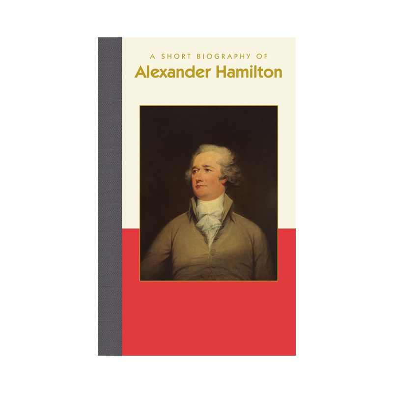 A Short Biography of Alexander Hamilton - (Short Biographies) by  Richard Smith (Hardcover), 1 of 2