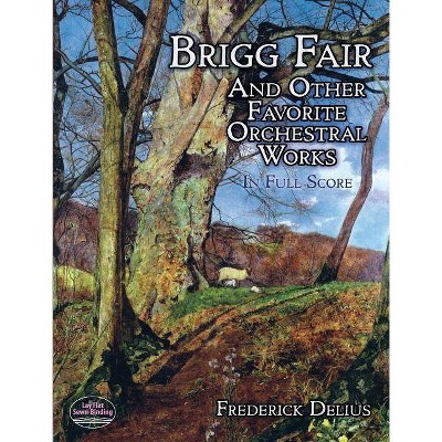 Brigg Fair and Other Favorite Orchestral Works in Full Score - by  Frederick Delius (Sheet music)