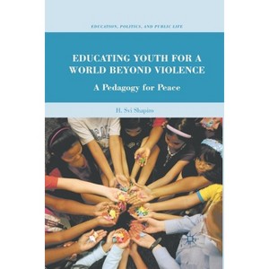 Educating Youth for a World Beyond Violence - (Education, Politics and Public Life) by  H Shapiro (Paperback) - 1 of 1