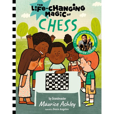 The Life-Changing Magic of Chess - by  Maurice Ashley (Hardcover)