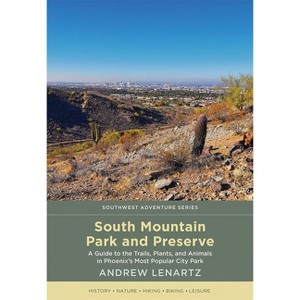 South Mountain Park and Preserve - (Southwest Adventure) by  Andrew Lenartz (Paperback) - 1 of 1