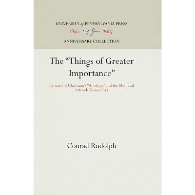 The Things of Greater Importance - (Anniversary Collection) by  Conrad Rudolph (Hardcover)