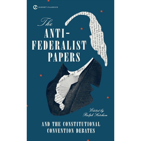 The Anti-Federalist Papers and the Constitutional Convention Debates - by  Ralph Ketcham (Paperback) - image 1 of 1