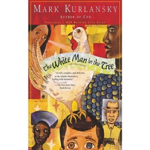 The White Man in the Tree and Other Stories - by  Mark Kurlansky (Paperback) - 1 of 1