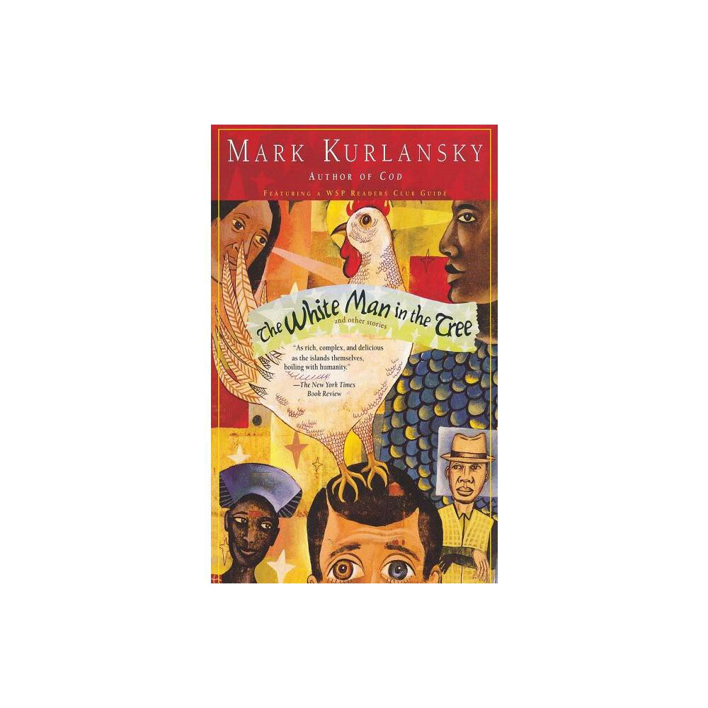 The White Man in the Tree and Other Stories - by Mark Kurlansky (Paperback)