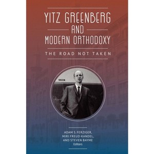 Yitz Greenberg and Modern Orthodoxy - by  Adam Ferziger & Miri Freud-Kandel & Steven Bayme (Paperback) - 1 of 1